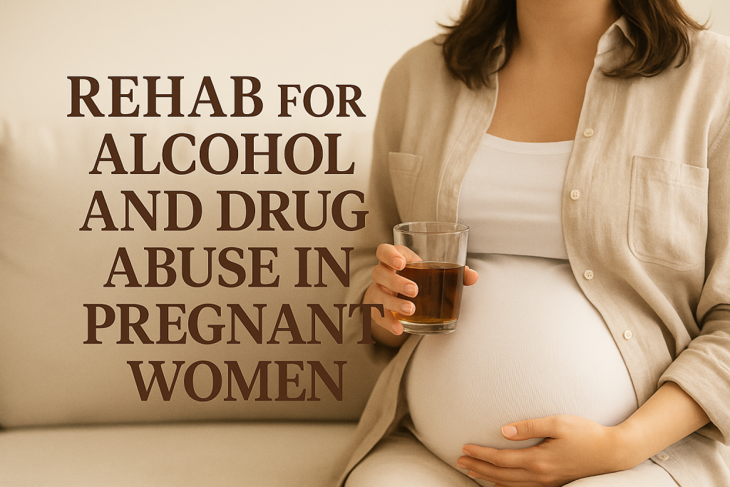 Rehab for Alcohol and Drug Abuse in Pregnant Women 1